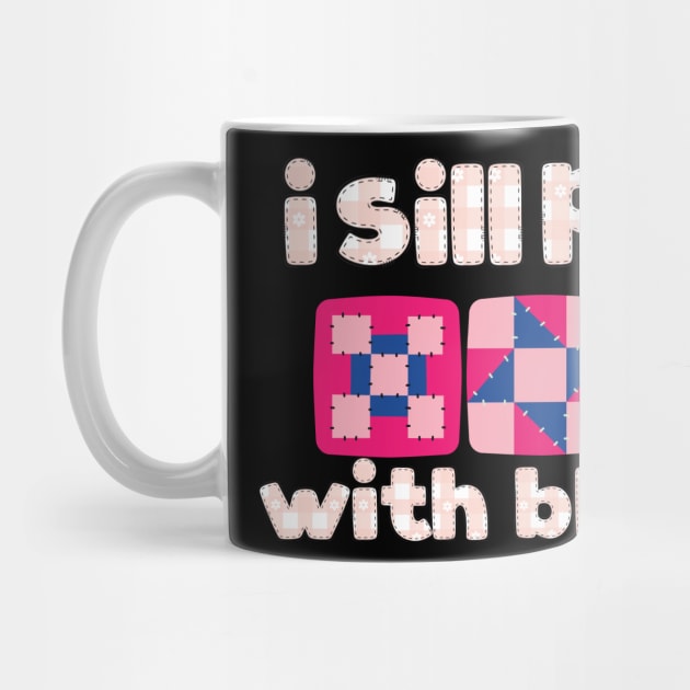 Funny Quilter Quilting Quilt Sewing I Still Play With Blocks by BEZZAIM